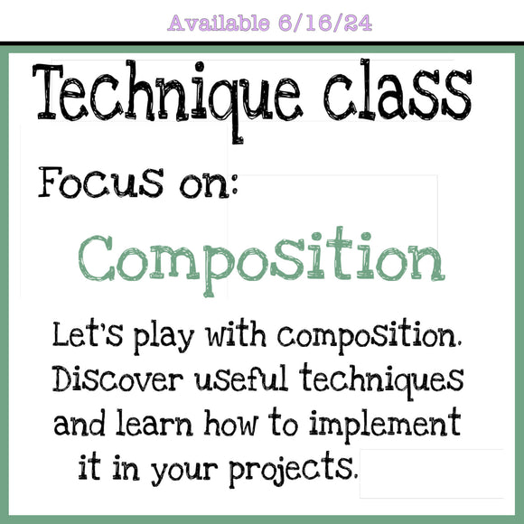 Available 6/16/24 - Technique Class - Composition